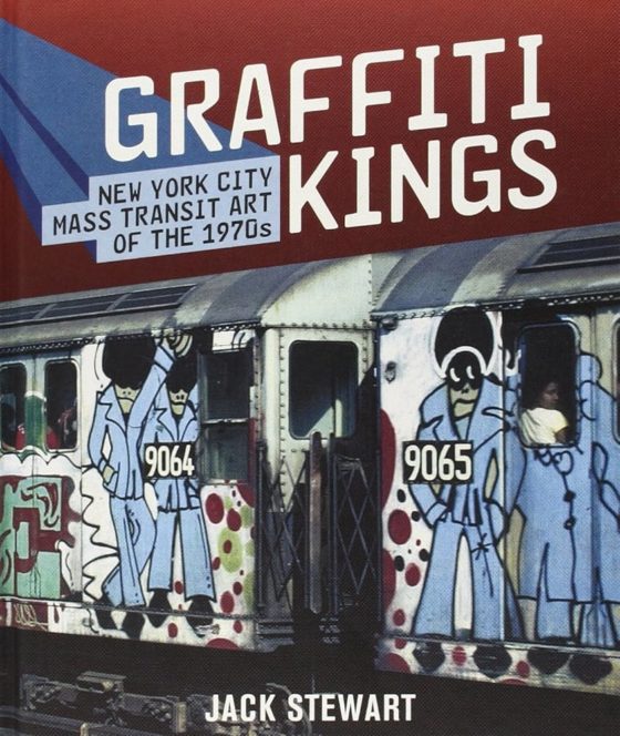 Jack Stewart - Graffiti Kings: New York City Mass Transit Art of the 1970's